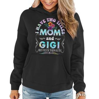 I Have Two Titles Mom And Gigi Tie Dye Funny Mothers Day Women Hoodie - Seseable