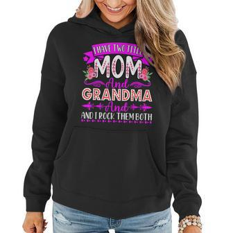 I Have Two Titles Mom And Grandma And I Rock Them Both V5 Women Hoodie - Seseable