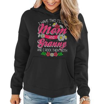 I Have Two Titles Mom And Granny Flowers Mothers Day Gift Women Hoodie - Seseable