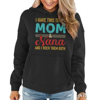 I Have Two Titles Mom And Nana Grandma And Rock Both Women Hoodie | Mazezy