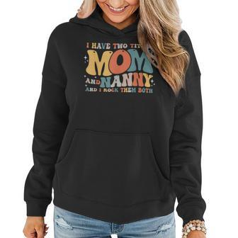 I Have Two Titles Mom And Nanny Mothers Day Mom Nanny Women Hoodie | Mazezy