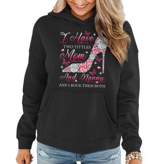 I Have Two Titles Mom Nanny High Heels Shoes Mothers Day Women Hoodie - Seseable