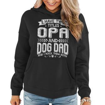 I Have Two Titles Opa And Dog Dad Fathers Day Family Women Hoodie - Seseable