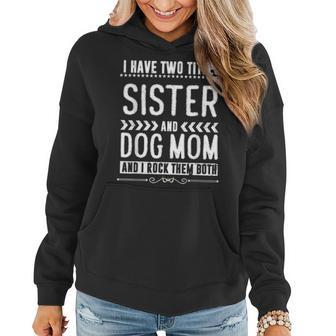 I Have Two Titles Sister And Dog Mom Dog Lover Gifts Women Hoodie - Seseable