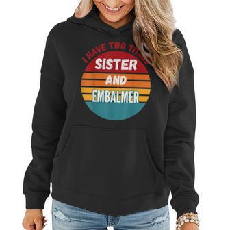 I Have Two Titles Sister And Embalmer Women Hoodie | Mazezy