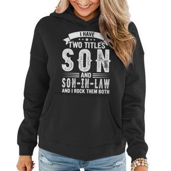 I Have Two Titles Son And Son In Law And I Rock Them Both Women Hoodie - Seseable