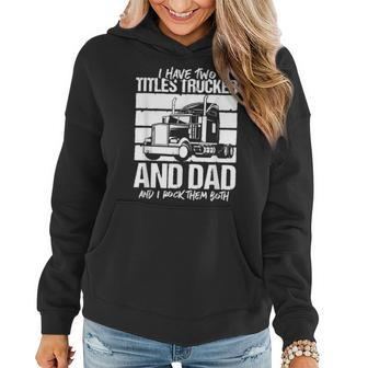 I Have Two Titles Trucker And Dad And Rock Both Trucker Dad V2 Women Hoodie - Seseable