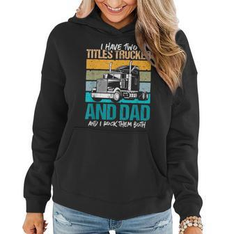 I Have Two Titles Trucker And Dad And Rock Both Trucker Dad V3 Women Hoodie - Seseable