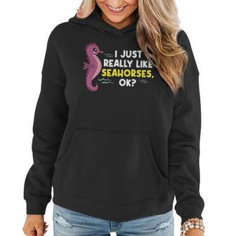I Just Really Like Seahorses Ok Seahorse Sea Creature Women Hoodie - Seseable