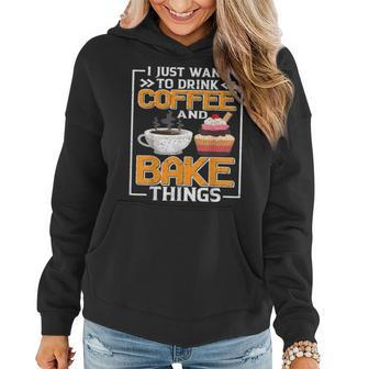 I Just Want To Drink Coffee And Bake Things Fun Baker Lover Women Hoodie - Seseable