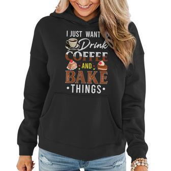 I Just Want To Drink Coffee And Bake Things Fun Baking Lover Women Hoodie - Seseable