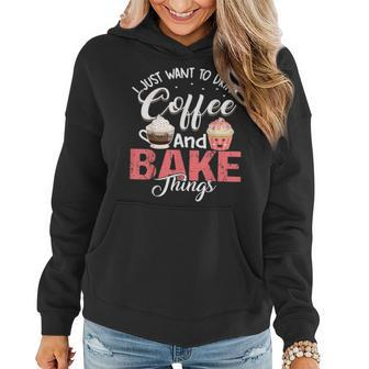 I Just Want To Drink Coffee And Bake Things Funny Baker Women Hoodie - Seseable