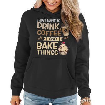 I Just Want To Drink Coffee And Bake Things Funny Baking Women Hoodie - Seseable