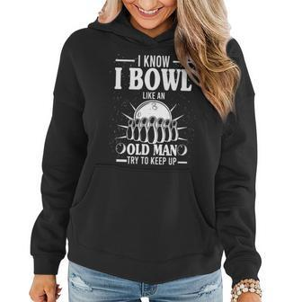 I Know I Bowl Like An Old Man Try To Keep Up Funny Bowling V2 Women Hoodie - Thegiftio UK