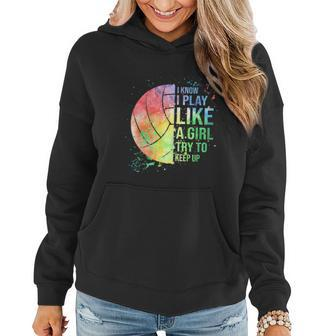 I Know I Play Like A Girl Try To Keep Up Volleyball Tshirt Women Hoodie - Monsterry AU