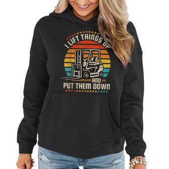 I Lift Things Up And Put Them Down Forklift Operator V2 Women Hoodie - Seseable