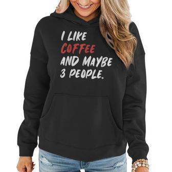 I Like Coffee And Maybe 3 People Sarcastic Women Hoodie | Mazezy