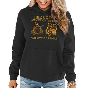 I Like Coffee And Weightlifting And Maybe 3 People Women Hoodie - Seseable
