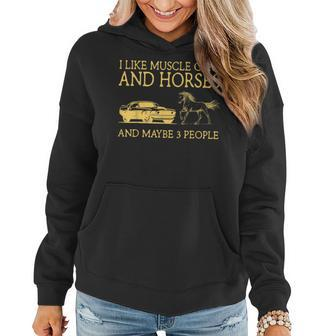 I Like Muscle Cars And Horses And Maybe 3 People Women Hoodie - Seseable