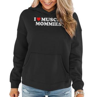 I Love Muscle Mommies I Heart Muscle Mommies Muscle Mommy Women Hoodie - Seseable