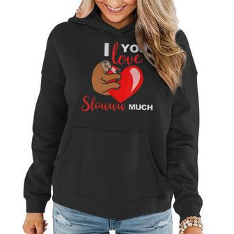 I Love You Slow Much Valentines Day Sloth Lover Women Hoodie - Seseable