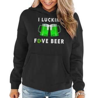 I Luckin Fove Beer St Patricks Day Funny Beer Drunk Women Hoodie | Mazezy