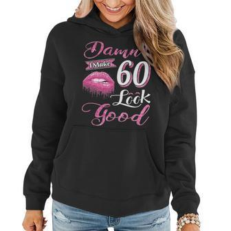 I Make 60 Look Good 60Th Birthday Gifts For Woman Women Hoodie - Seseable