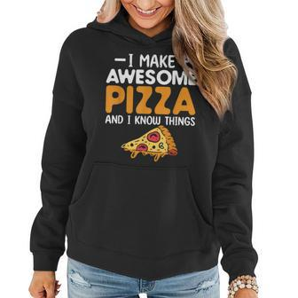 I Make Awesome Pizza And I Know Things Pizza Making Women Hoodie - Seseable