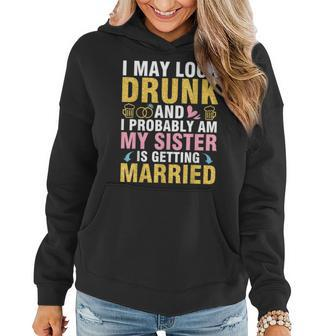 I May Look And I Probably Am My Sister Is Getting Married Women Hoodie | Mazezy