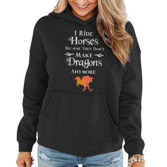 I Ride Horses Because They Dont Make Dragons Anymore Gift Women Hoodie | Mazezy