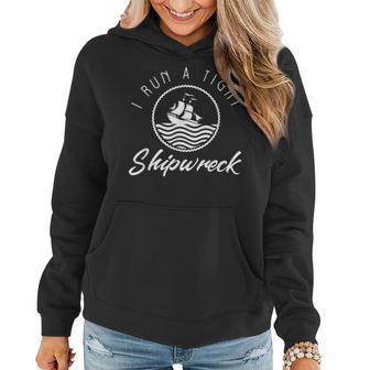 I Run A Tight Shipwreck Funny Vintage Mom Dad Quote Gift Women Hoodie - Seseable