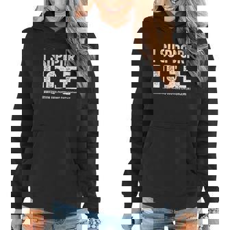 I Support Ice Immigration And Customs Enforcement Women Hoodie Graphic Print Hooded Sweatshirt - Thegiftio