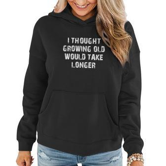 I Thought Growing Old Would Take Longer T-Shirt Women Hoodie Graphic Print Hooded Sweatshirt - Thegiftio UK