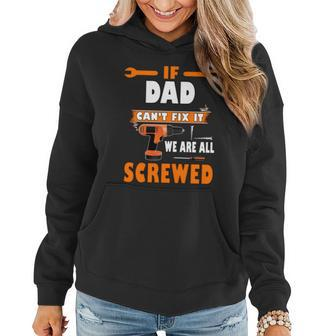 If Dad Cant Fix It We Are All Screwed Women Hoodie - Monsterry