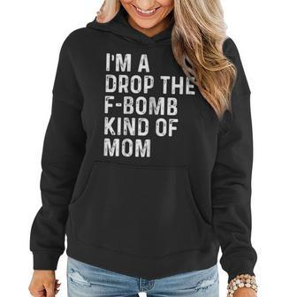 Im A Drop The F-Bomb Kind Of Mom - Funny Mothers Day Shirt Women Hoodie | Mazezy