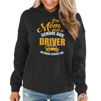Im A Mom & School Bus Driver Nothing Scares Me Women Hoodie - Seseable