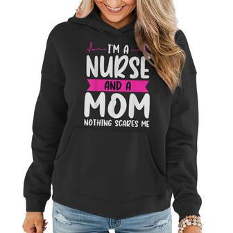 Im A Nurse And A Mom Nothing Scares Me Nurse Week Women Hoodie | Mazezy
