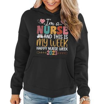 Im A Nurse And This Is My Week Happy Nurse Week 2023 Gifts Women Hoodie | Mazezy