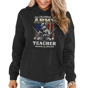 Im A Proud Army Teacher Veteran Fathers Day 4Th Of July Women Hoodie - Seseable