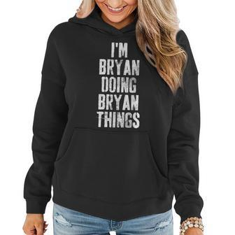 Im Bryan Doing Bryan Things Personalized First Name Women Hoodie - Seseable