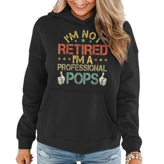 Im Not Retired Im A Professional Pops Fathers Day Vintage Women Hoodie - Thegiftio UK