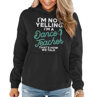Im Not Yelling Im A Dance Teacher Dancing Coach Gift Women Hoodie - Seseable