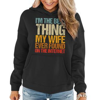 Im The Best Thing My Wife Ever Found On The Internet Funny Women Hoodie - Seseable