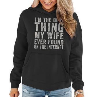 Im The Best Thing My Wife Ever Found On The Internet Quote Women Hoodie - Seseable