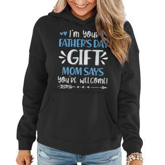 Im Your Fathers Day Gift Mom Says Youre Welcome Dad Father Women Hoodie | Mazezy DE