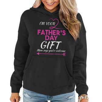 Im Your Fathers Day Gift Mom Says Youre Welcome Women Hoodie | Mazezy AU