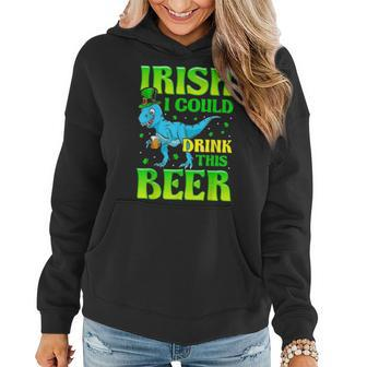 Irish I Could Drink This Beer T Rex St Patricks Day Women Hoodie - Seseable