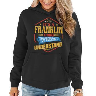 Its A Franklin Thing Funny Last Name Humor Family Name Women Hoodie - Seseable
