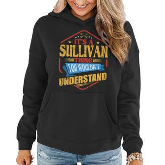 Its A Sullivan Thing Funny Last Name Humor Family Name Women Hoodie - Seseable