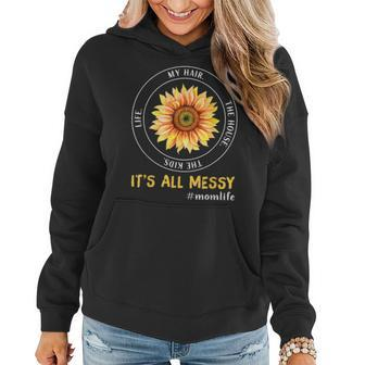 Its All Messy Mom Life Sunflower Mothers Day Gifts Women Hoodie - Seseable